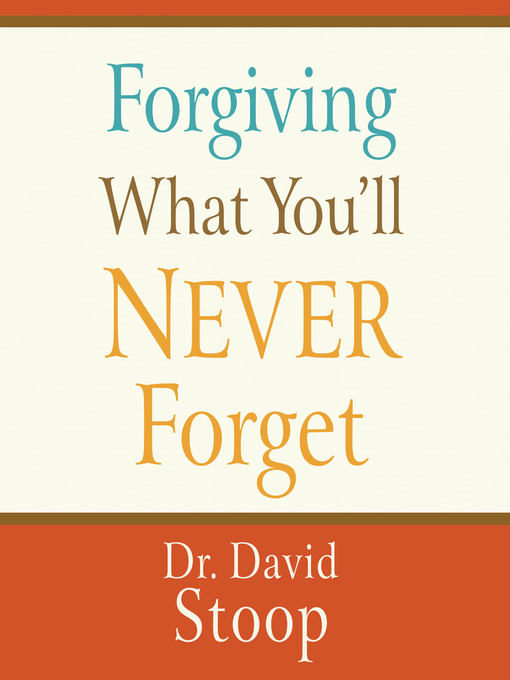 Title details for Forgiving What You'll Never Forget by Dr. David Stoop - Available